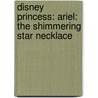 Disney Princess: Ariel: The Shimmering Star Necklace door Gail Herman