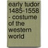Early Tudor 1485-1558 - Costume Of The Western World