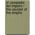 El usurpador del imperio / The usurper of the empire
