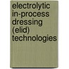 Electrolytic In-Process Dressing (Elid) Technologies door Ohmori Hitoshi