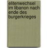 Elitenwechsel Im Libanon Nach Ende Des Burgerkrieges door Philipp Farwick