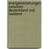 Energiebeziehungen Zwischen Deutschland Und Russland door Roman Sch Fer