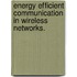 Energy Efficient Communication In Wireless Networks.