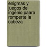 Enigmas Y Juegos De Ingenio Paara Romperte La Cabeza door Tim Dedopulos