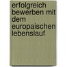 Erfolgreich Bewerben Mit Dem Europaischen Lebenslauf by Hans-Joachim Wiehager