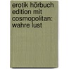 Erotik Hörbuch Edition Mit Cosmopolitan: Wahre Lust door Madame S.