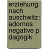 Erziehung Nach Auschwitz: Adornos Negative P Dagogik door Anastasia Castillo