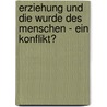 Erziehung Und Die Wurde Des Menschen - Ein Konflikt? by Michael M. Fleisser