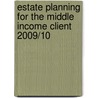 Estate Planning for the Middle Income Client 2009/10 by John Thurston