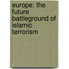 Europe: The Future Battleground Of Islamic Terrorism door Girma Yohannes Iyassu Menelik