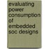 Evaluating Power Consumption Of Embedded Soc Designs