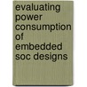 Evaluating Power Consumption Of Embedded Soc Designs door Claudio Talarico