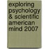 Exploring Psychology & Scientific American Mind 2007