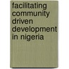 Facilitating Community Driven Development In Nigeria door Idris Badiru