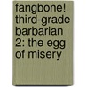 Fangbone! Third-Grade Barbarian 2: The Egg Of Misery by Michael Rex