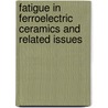 Fatigue In Ferroelectric Ceramics And Related Issues door Doru Constantin Lupascu