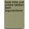Faule Tricks Und Unfaire Taktiken Beim Argumentieren by Julia Leschhorn