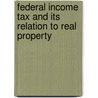 Federal Income Tax And Its Relation To Real Property by Real Estate Board of New York