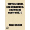 Festivals, Games, And Amusements; Ancient And Modern door Horace Smith