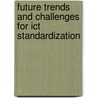 Future Trends And Challenges For Ict Standardization door Ramjee Prasad