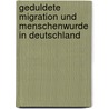 Geduldete Migration Und Menschenwurde In Deutschland by Eberhard Podzuweit