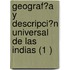 Geograf?A Y Descripci?N Universal De Las Indias (1 )