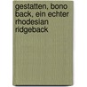 Gestatten, Bono Back, Ein Echter Rhodesian Ridgeback door Christine Black