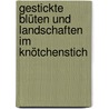 Gestickte Blüten und Landschaften im Knötchenstich door Peter Baumann