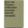 Give Me Money!: Millionaire Success Secrets Revealed by Made for Success