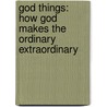 God Things: How God Makes The Ordinary Extraordinary door Nick Mcneill