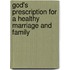 God's Prescription For A Healthy Marriage And Family