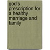 God's Prescription For A Healthy Marriage And Family door Andrew Oliver