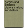 Gorgias Und Phaidros - Platons Stellung Zur Rhetorik door Asmus Green