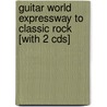 Guitar World Expressway To Classic Rock [With 2 Cds] door Alfred Publishing