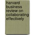 Harvard Business Review On Collaborating Effectively