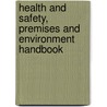 Health And Safety, Premises And Environment Handbook by Workplace Law Group