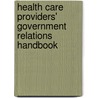 Health Care Providers' Government Relations Handbook door Martha Dale Nathanson