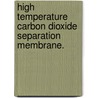 High Temperature Carbon Dioxide Separation Membrane. by Jennifer Lynn Wade