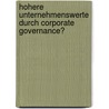 Hohere Unternehmenswerte Durch Corporate Governance? door Lena Lindlar