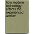 How Modern Technology Affects The Experienced Worker