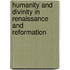 Humanity And Divinity In Renaissance And Reformation