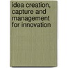 Idea Creation, Capture And Management For Innovation door James Hornitzky