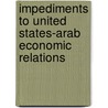 Impediments To United States-Arab Economic Relations door J.M. Spiegelman