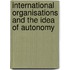 International Organisations And The Idea Of Autonomy
