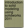 Introduction To Solid Modeling Using Solidworks 2011 door William Howard