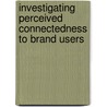 Investigating Perceived Connectedness To Brand Users door William Martin