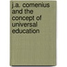 J.A. Comenius And The Concept Of Universal Education door John Edward Sadler