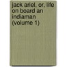 Jack Ariel, Or, Life On Board An Indiaman (Volume 1) door John Davis