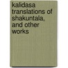 Kalidasa Translations Of Shakuntala, And Other Works door Klidsa