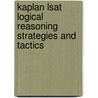 Kaplan Lsat Logical Reasoning Strategies And Tactics door Deborah Katz